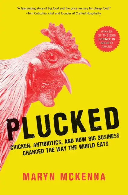Plucked: Chicken, Antibiotics, and How Big Business Changed the Way the World Eats - Paperback