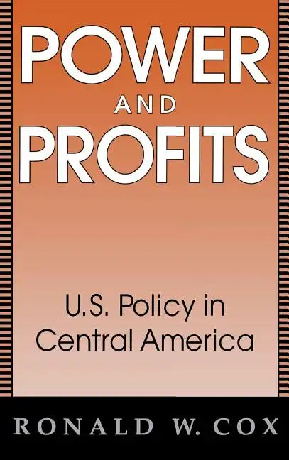Power and Profits: U.S. Policy in Central America - Hardcover