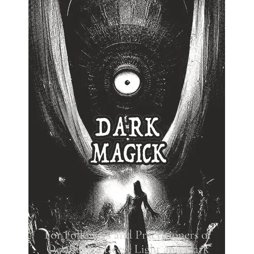 Dark Black Occult Magick Powerful Summoning Spells for Entities forProtection and Incredible Power: For Followers and Practitioners of Occult Practice - Paperback
