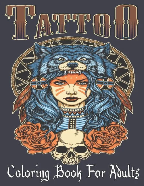 Tattoo Coloring Book For Adults: Over 110 Coloring Pages For Adult Relaxation With Beautiful Modern Tattoo Designs Such As Sugar Skulls, Hearts, Roses - Paperback