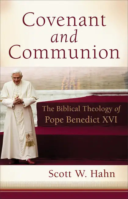 Covenant and Communion: The Biblical Theology of Pope Benedict XVI - Paperback