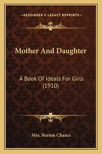 Mother And Daughter: A Book Of Ideals For Girls (1910) - Paperback