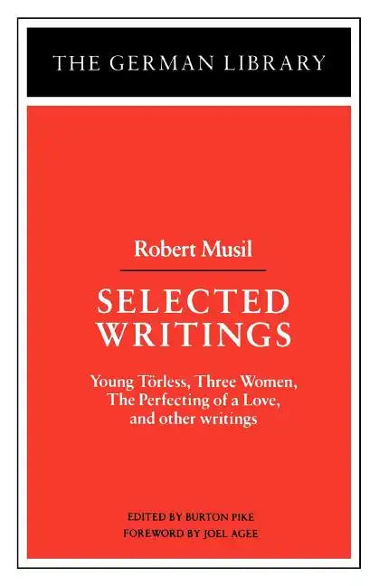 Selected Writings: Robert Musil: Young Torless, Three Women, the Perfecting of a Love, and Other Writings - Paperback