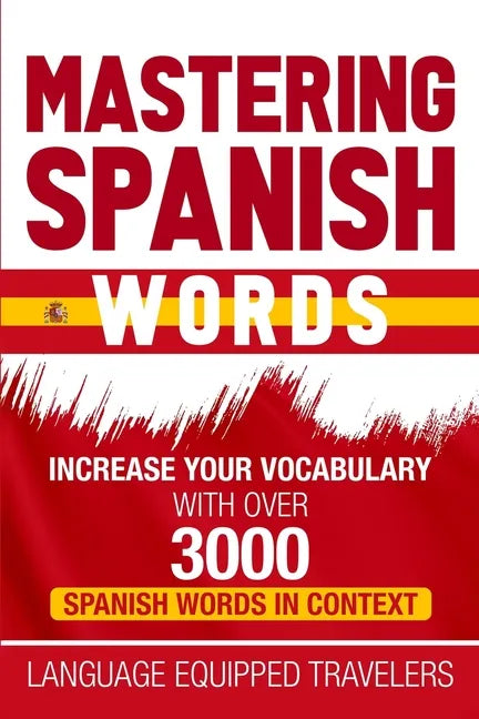 Mastering Spanish Words: Increase Your Vocabulary with Over 3000 Spanish Words in Context - Paperback