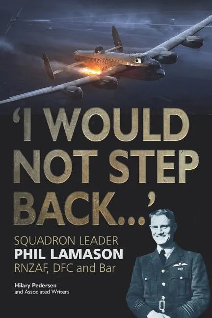 "I Would Not Step Back...": Squadron Leader Phil Lamason RNZAF, DFC and Bar - Paperback