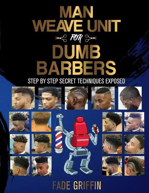 Man Weave Unit For Dumb Barbers: Step-By-Step Secret Techniques Exposed - Paperback