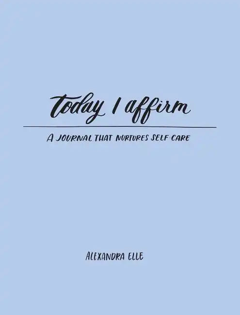 Today I Affirm: A Journal That Nurtures Self-Care - Paperback