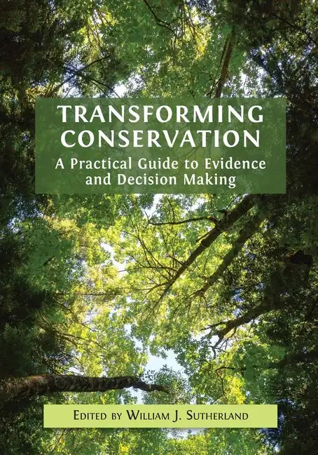 Transforming Conservation: A Practical Guide to Evidence and Decision Making - Paperback