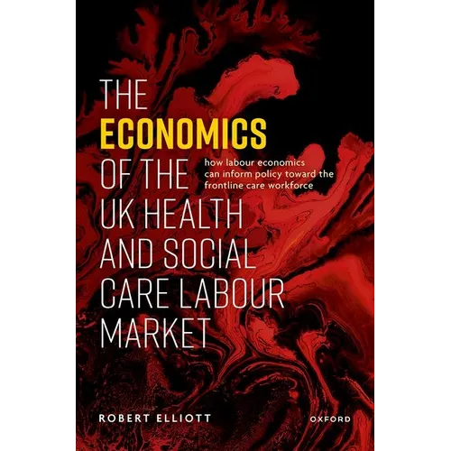 The Economics of the UK Health and Social Care Labour Market - Hardcover