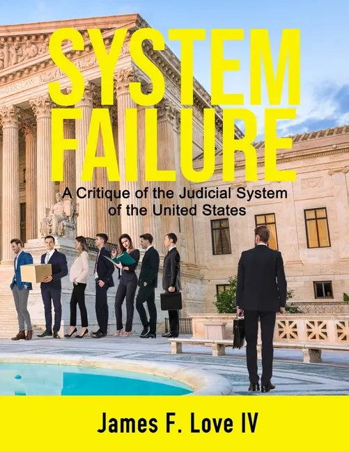 System Failure: A Critique of the Judicial System of the United States - Paperback