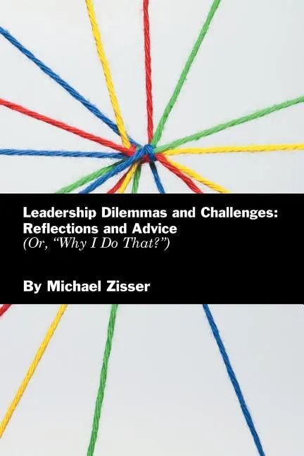 Leadership Dilemmas and Challenges: Reflections and Advice: Or, "Why I Do That?" - Paperback