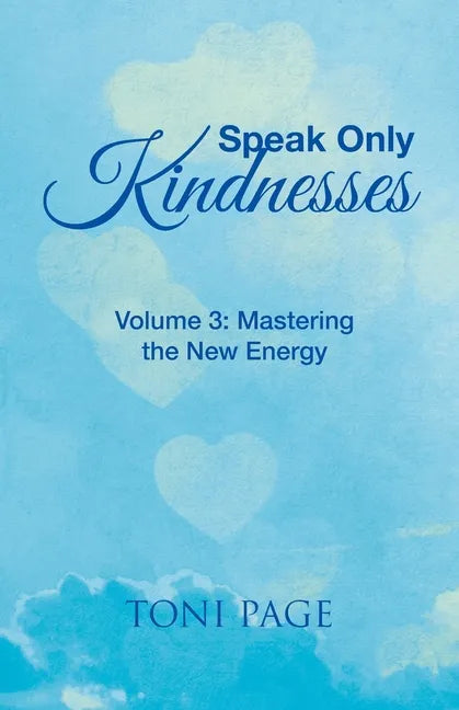 Speak Only Kindnesses: Volume 3: Mastering the New Energy - Paperback