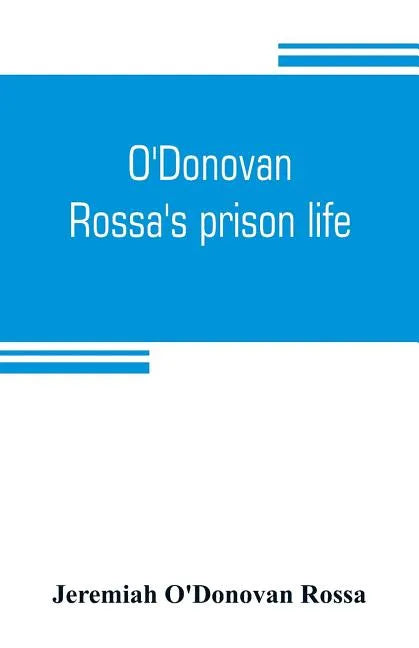 O'Donovan Rossa's prison life: six years in six English prisons - Paperback