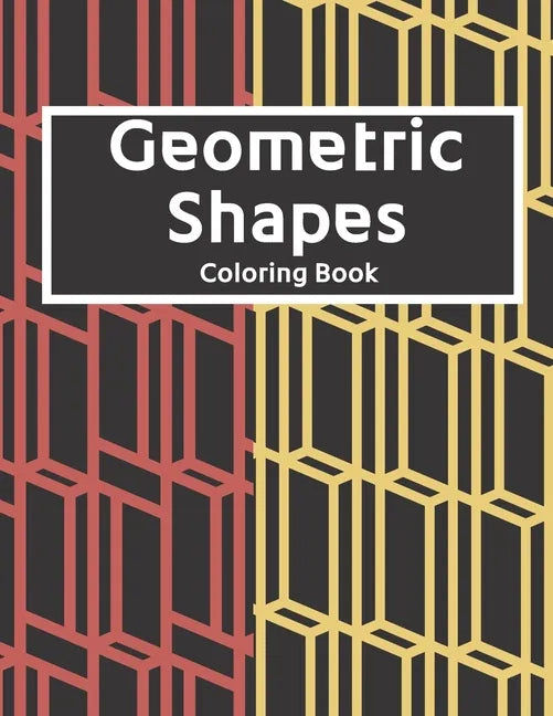 Geometric Shapes: The Ultimate Coloring Book For All Ages with Fun, Easy, and Relaxing Coloring Pages - Over 100 Unique Designs - Paperback