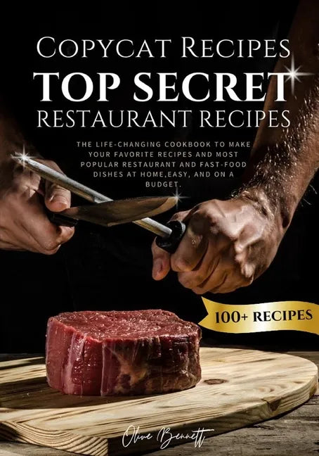Copycat Recipes: Top Secret Restaurant Recipes. A Life-Changing Cookbook to Make Your Favorite Recipes, Most Popular Restaurant and Fas - Paperback