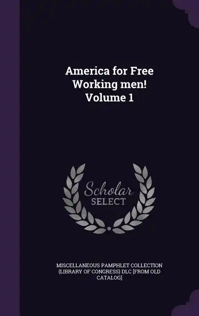 America for Free Working men! Volume 1 - Hardcover