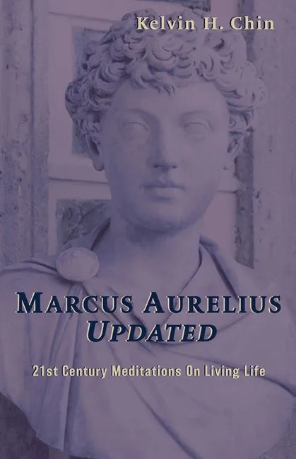 Marcus Aurelius Updated: 21st Century Meditations On Living Life - Paperback