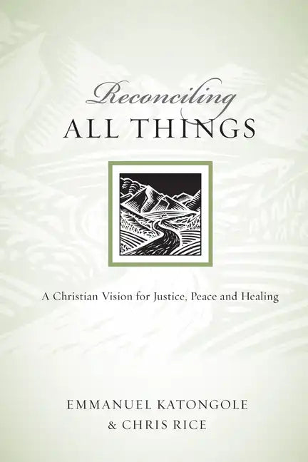 Reconciling All Things: A Christian Vision for Justice, Peace and Healing - Paperback