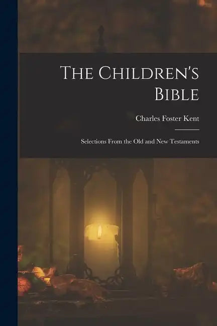 The Children's Bible: Selections From the Old and New Testaments - Paperback