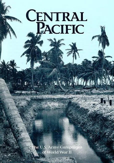 The U.S. Army Campaigns of World War II: Central Pacific - Paperback