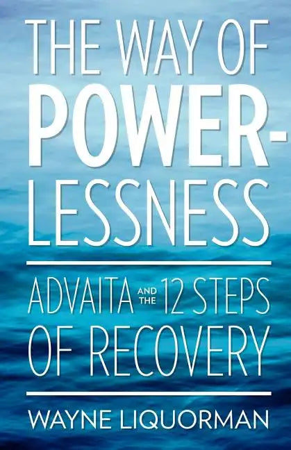 The Way Of Powerlessness - Advaita and the 12 Steps Of Recovery - Paperback