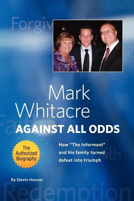 Mark Whitacre Against All Odds: How the Informant and His Family Turned Defeat Into Triumph - Paperback