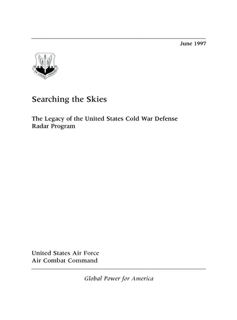 Searching the Skies: The Legacy of the United States Cold War Defense Radar Program - Hardcover