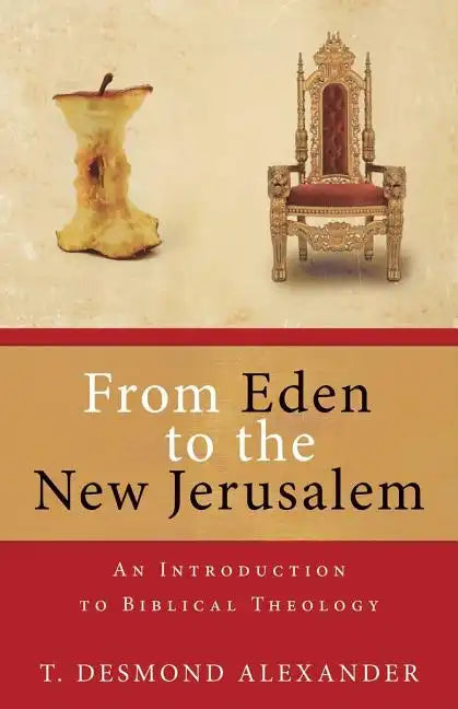 From Eden to the New Jerusalem: An Introduction to Biblical Theology - Paperback
