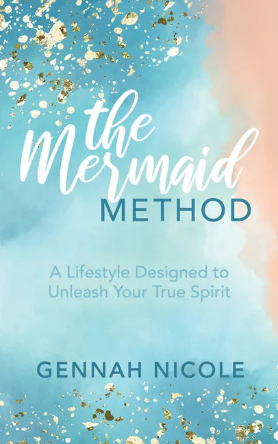 The Mermaid Method: A Lifestyle Designed to Unleash Your True Spirit - Paperback