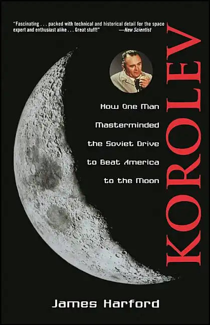 Korolev: How One Man Masterminded the Soviet Drive to Beat America to the Moon - Paperback