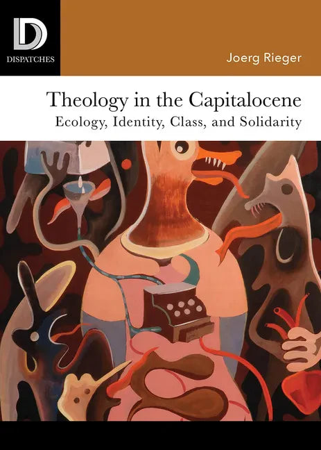 Theology in the Capitalocene: Ecology, Identity, Class, and Solidarity - Paperback