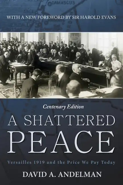 A Shattered Peace: Versailles 1919 and the Price We Pay Today - Hardcover