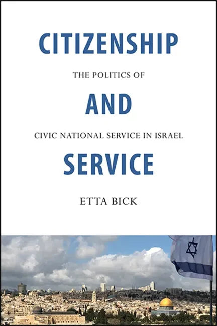 Citizenship and Service: The Politics of Civic National Service in Israel - Paperback