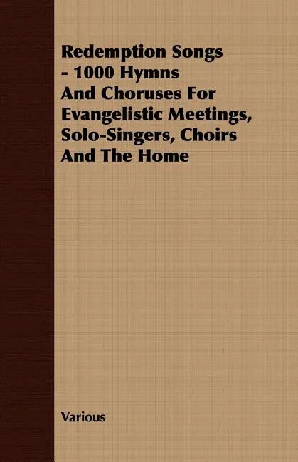Redemption Songs - 1000 Hymns and Choruses for Evangelistic Meetings, Solo-Singers, Choirs and the Home - Paperback