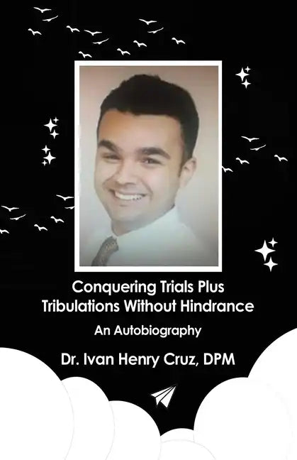 Conquering Trials Plus Tribulations Without Hindrance: An Autobiography - Paperback