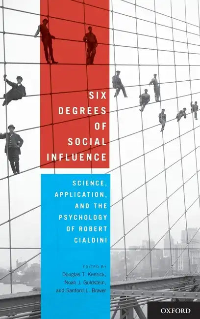 Six Degrees of Social Influence: Science, Application, and the Psychology of Robert Cialdini - Hardcover