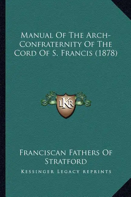 Manual Of The Arch-Confraternity Of The Cord Of S. Francis (1878) - Paperback