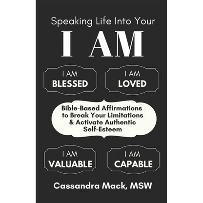 Speaking Life Into Your I Am: Bible-Based Affirmations To Break Your Limitations & Activate Authentic Self-Esteem - Paperback