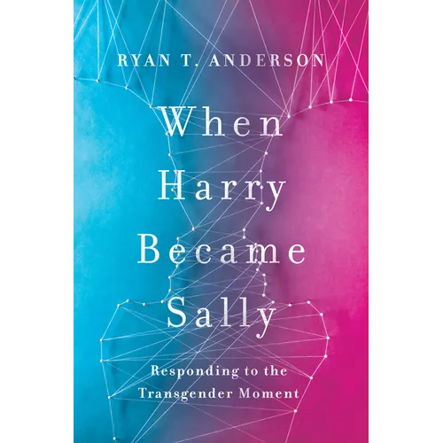 When Harry Became Sally: Responding to the Transgender Moment - Hardcover