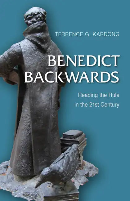 Benedict Backwards: Reading the Rule in the Twenty-First Century - Paperback