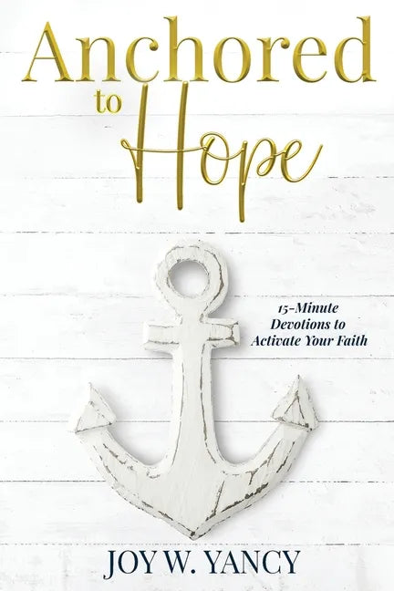 Anchored to Hope: 15-Minute Devotions to Activate Your Faith - Paperback