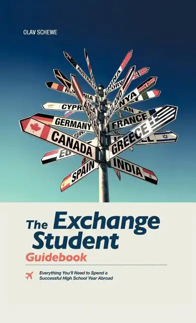 The Exchange Student Guidebook: Everything You'll Need to Spend a Successful High School Year Abroad - Hardcover