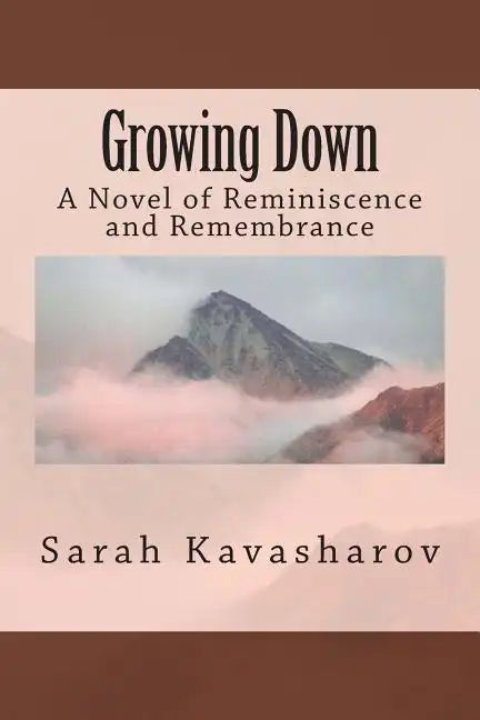 Growing Down: A Novel of Reminiscence and Remembrance - Paperback