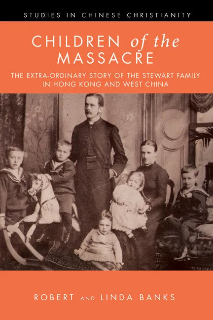 Children of the Massacre: The Flower Mountain Quartet, Volume 1: The Extra-Ordinary Story of the Stewart Family in Hong Kong and West China - Paperback