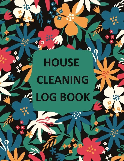 House Cleaning Log Book: Household Cleaning Checklist Notebook, Daily, Weekly, Monthly Cleaning Schedule Organizer, Tracker, And Planner - Paperback