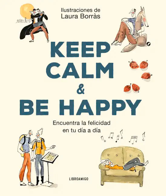 Keep Calm & Be Happy: Encuentra La Felicidad En Tu Día a Día - Paperback