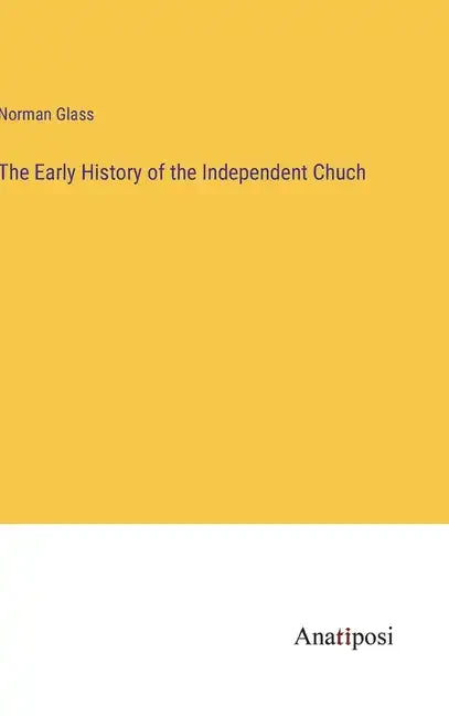The Early History of the Independent Chuch - Hardcover