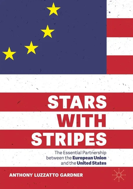 Stars with Stripes: The Essential Partnership Between the European Union and the United States - Paperback