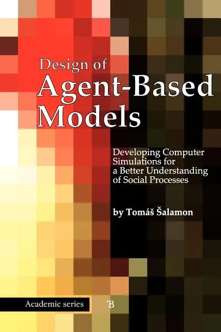 Design of Agent-Based Models - Paperback