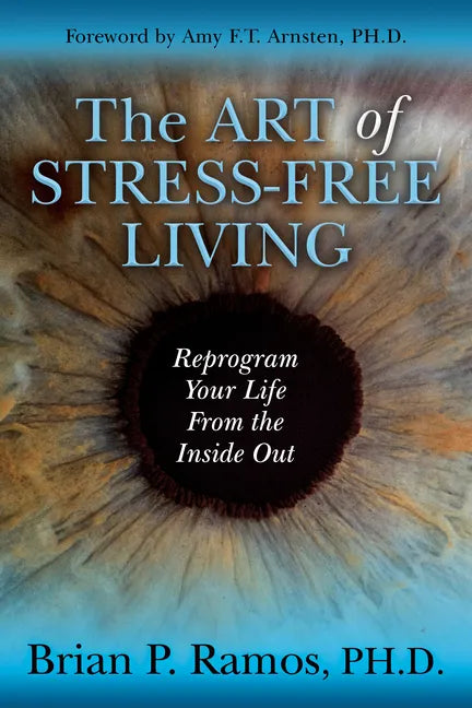 The Art of Stress-Free Living: Reprogram Your Life from the Inside Out - Paperback